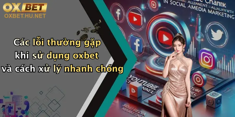 Các lỗi thường gặp khi sử dụng oxbet và cách xử lý nhanh chóng
