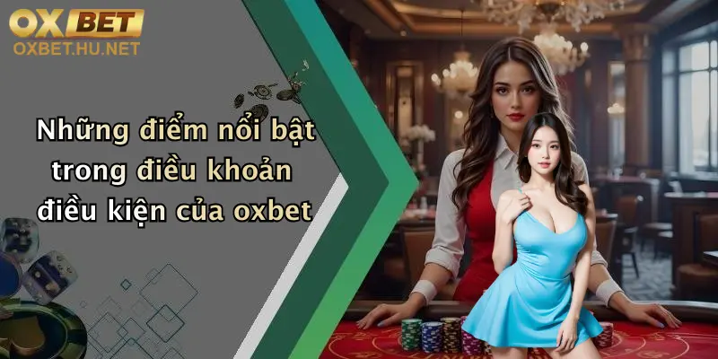 Những điểm nổi bật trong điều khoản điều kiện của oxbet