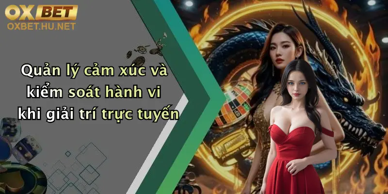 Quản lý cảm xúc và kiểm soát hành vi khi giải trí trực tuyến