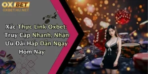 Xác Thực Link Oxbet: Truy Cập Nhanh, Nhận Ưu Đãi Hấp Dẫn Ngay Hôm Nay